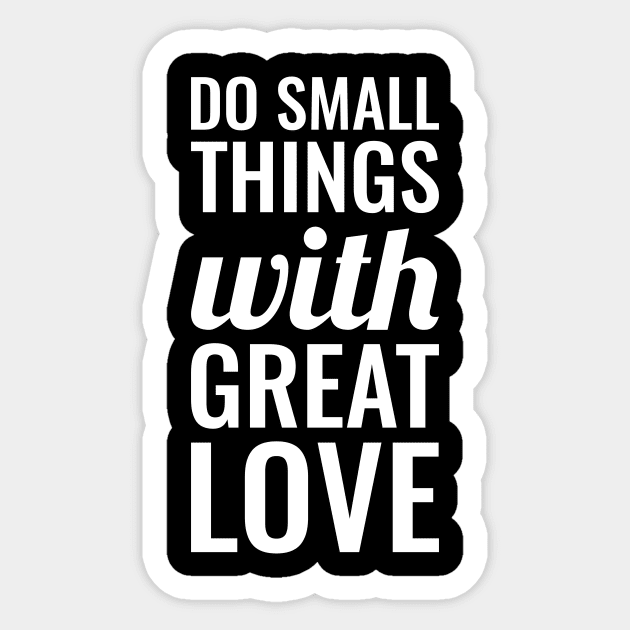 Do small things with great love Positive Sticker by Inspirify